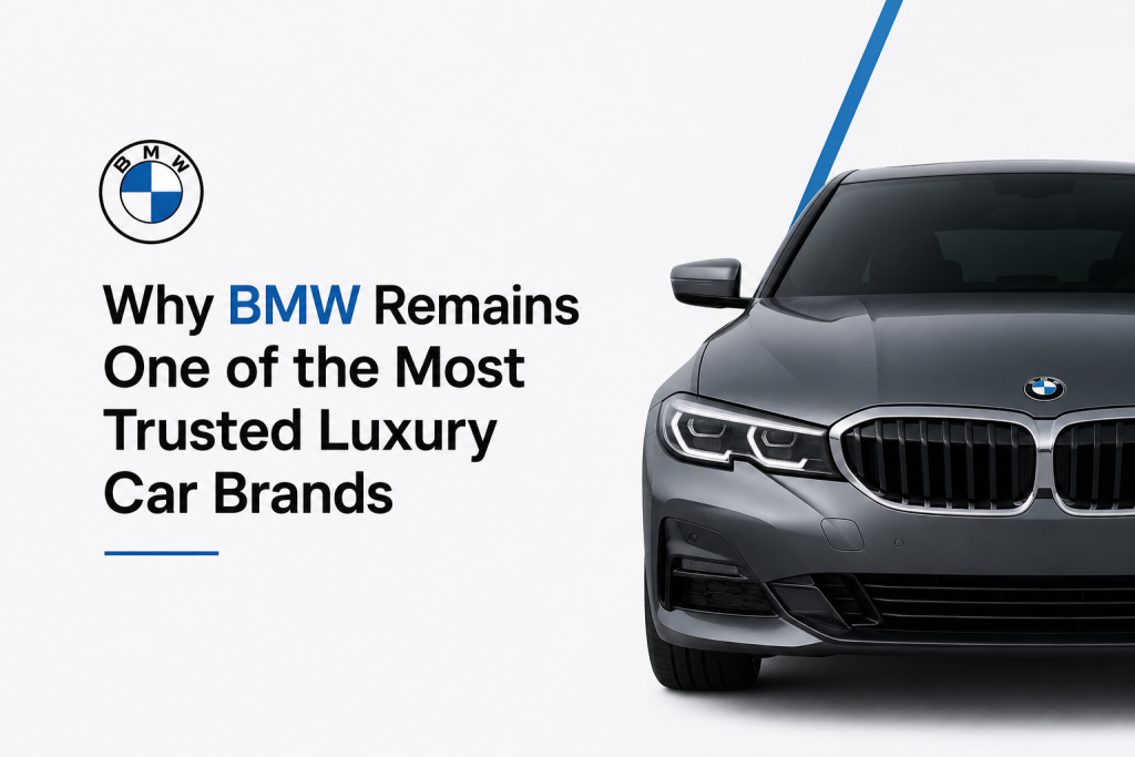 Why BMW Remains One of the Most Trusted Luxury Car Brands